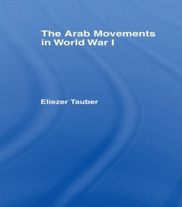The Arab Movements in World War I by Eliezer Tauber, 9780714640839