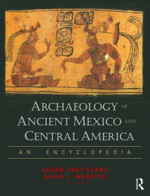 Archaeology of Ancient Mexico and Central America (An Encyclopedia) by Susan Toby Evans, David Webster, 9780415873994