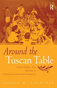 Around the Tuscan Table (Food, Family, and Gender in Twentieth Century Florence) - 9780415946735 by Carole M. Counihan, 9780415946735
