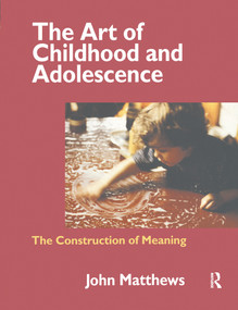 The Art of Childhood and Adolescence (The Construction of Meaning) by John Matthews, 9780750707657