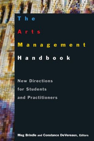 The Arts Management Handbook (New Directions for Students and Practitioners) by Meg Brindle, Constance DeVereaux, 9780765617422