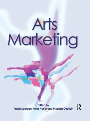 Arts Marketing by Finola Kerrigan, Peter Fraser, Mustafa Ozbilgin, 9780750659680