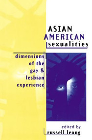 Asian American Sexualities (Dimensions of the Gay and Lesbian Experience) by Russell Leong, 9780415914376