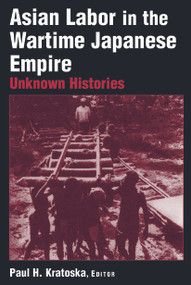 Asian Labor in the Wartime Japanese Empire (Unknown Histories) - 9780765612632 by Paul H. Kratoska, 9780765612632