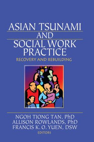 Asian Tsunami and Social Work Practice (Recovery and Rebuilding) by Ngoh Tiang Tan, Allison Rowlands, Frances K. O. Yuen, 9780789032362