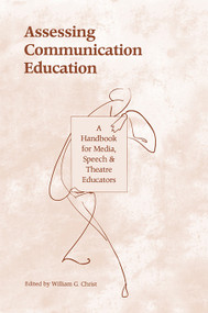 Assessing Communication Education (A Handbook for Media, Speech, and Theatre Educators) - 9780805816235 by William G. Christ, 9780805816235