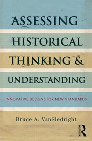 Assessing Historical Thinking and Understanding (Innovative Designs for New Standards) - 9780415836982 by Bruce A. VanSledright, 9780415836982