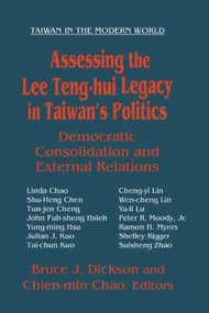 Assessing the Lee Teng-hui Legacy in Taiwan's Politics (Democratic Consolidation and External Relations) by Bruce Dickson, Chien-Min Chao, 9780765610645