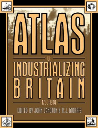 Atlas of Industrializing Britain, 1780-1914 by John Langton, R.J. Morris, 9780416303001
