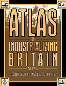 Atlas of Industrializing Britain, 1780-1914 by John Langton, R.J. Morris, 9780416303001