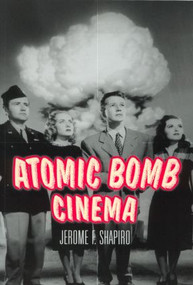 Atomic Bomb Cinema (The Apocalyptic Imagination on Film) - 9780415936606 by Jerome F. Shapiro, 9780415936606