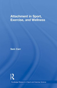 Attachment in Sport, Exercise and Wellness - 9780415858175 by Sam Carr, 9780415858175