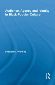 Audience, Agency and Identity in Black Popular Culture - 9780415846165 by Shawan M. Worsley, 9780415846165