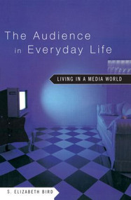 The Audience in Everyday Life (Living in a Media World) - 9780415942584 by S. Elizabeth Bird, 9780415942584