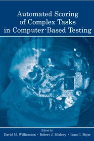 Automated Scoring of Complex Tasks in Computer-Based Testing - 9780805859775 by David M. Williamson, Robert J. Mislevy, Isaac I. Bejar, 9780805859775
