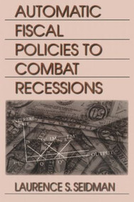 Automatic Fiscal Policies to Combat Recessions - 9780765611116 by Laurence S. Seidman, 9780765611116