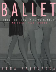 Ballet (From the First Plie to Mastery, An Eight-Year Course) by Anna Paskevska, 9780415942911