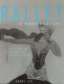 Ballet in Western Culture (A History of Its Origins and Evolution) by Carol Lee, 9780415942577