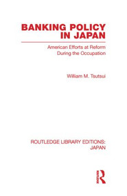 Banking Policy in Japan (American Efforts at Reform During the Occupation) - 9780415852692 by William Tsutsui, 9780415852692