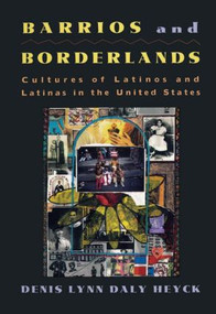 Barrios and Borderlands (Cultures of Latinos and Latinas in the United States) by Denis Lynn Daly Heyck, 9780415903950
