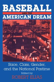 Baseball and the American Dream (Race, Class, Gender, and the National Pastime) - 9780765607645 by Robert Elias, 9780765607645