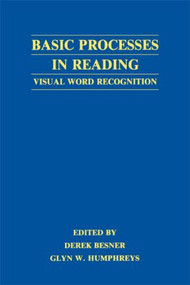 Basic Processes in Reading (Visual Word Recognition) - 9780805809947 by Derek Besner, Glyn W. Humphreys, 9780805809947
