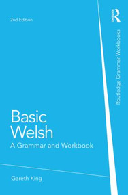 Basic Welsh (A Grammar and Workbook) - 9780415857499 by Gareth King, 9780415857499
