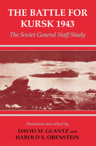 The Battle for Kursk, 1943 (The Soviet General Staff Study) by David M. Glantz, Harold S. Orenstein, 9780714644936