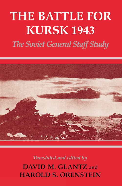 The Battle for Kursk, 1943 (The Soviet General Staff Study) by David M. Glantz, Harold S. Orenstein, 9780714644936