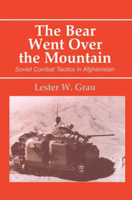The Bear Went Over the Mountain (Soviet Combat Tactics in Afghanistan) by Lester W. Grau, 9780714644134