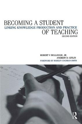 Becoming a Student of Teaching (Linking Knowledge Production and Practice) by Robert V. Bullough, Colleen Ballerion Cohen, Andrew Gitlin, Richard Wilk, Beverly Stoeltje, 9780415928434