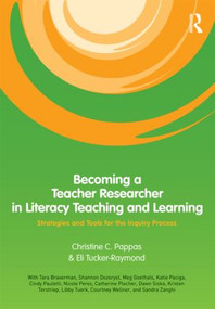 Becoming a Teacher Researcher in Literacy Teaching and Learning (Strategies and Tools for the Inquiry Process) - 9780415996211 by Christine Pappas, Eli Tucker-Raymond, 9780415996211