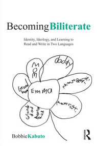 Becoming Biliterate (Identity, Ideology, and Learning to Read and Write in Two Languages) by Bobbie Kabuto, 9780415871808