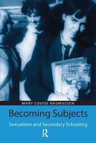 Becoming Subjects: Sexualities and Secondary Schooling by Mary Louise Rasmussen, 9780415951623