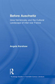Before Auschwitz (Irène Némirovsky and the Cultural Landscape of Inter-war France) - 9780415891035 by Angela Kershaw, 9780415891035