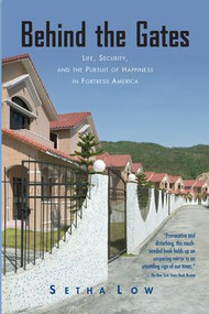 Behind the Gates (Life, Security, and the Pursuit of Happiness in Fortress America) by Setha Low, 9780415950411