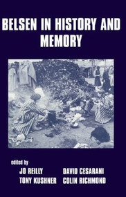 Belsen in History and Memory - 9780714643236 by David Cesarani, Tony Kushner, Jo Reilly, Colin Richmond, 9780714643236