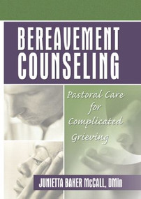 Bereavement Counseling (Pastoral Care for Complicated Grieving) - 9780789017840 by Harold G Koenig, Junietta B Mccall, 9780789017840