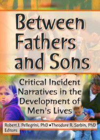 Between Fathers and Sons (Critical Incident Narratives in the Development of Men's Lives) - 9780789015129 by Robert J Pellegrini, Theodore R Sarbin, 9780789015129