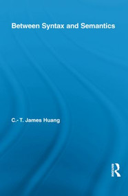 Between Syntax and Semantics - 9780415852722 by C.T. James Huang, 9780415852722