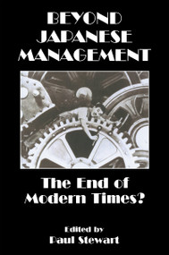 Beyond Japanese Management (The End of Modern Times?) by Paul Stewart, 9780714643229