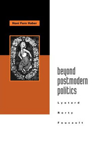 Beyond Postmodern Politics (Lyotard, Rorty, Foucault) by Honi Fern Haber, 9780415908238