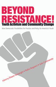 Beyond Resistance! Youth Activism and Community Change (New Democratic Possibilities for Practice and Policy for America's Youth) by Pedro Noguera, Julio Cammarota, Shawn Ginwright, 9780415952514