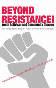 Beyond Resistance! Youth Activism and Community Change (New Democratic Possibilities for Practice and Policy for America's Youth) by Pedro Noguera, Julio Cammarota, Shawn Ginwright, 9780415952514