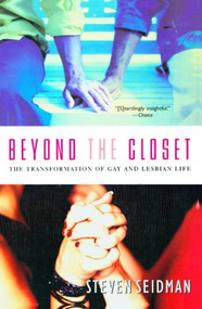 Beyond the Closet (The Transformation of Gay and Lesbian Life) - 9780415932073 by Steven Seidman, 9780415932073