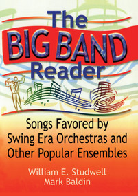 The Big Band Reader (Songs Favored by Swing Era Orchestras and Other Popular Ensembles) by William E Studwell, Mark Baldin, 9780789009159