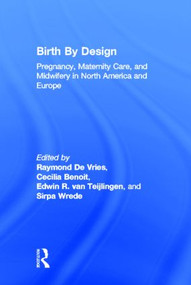 Birth By Design (Pregnancy, Maternity Care and Midwifery in North America and Europe) - 9780415923385 by Raymond De Vries, Cecilia Benoit, Edwin van Teijlingen, Sirpa Wrede, 9780415923385