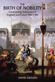 The Birth of Nobility (Constructing Aristocracy in England and France, 900-1300) - 9780582369818 by David Crouch, 9780582369818