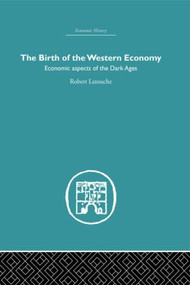 The Birth of the Western Economy (Economic Aspects of the Dark Ages) by Robert Latouche, 9780415846257