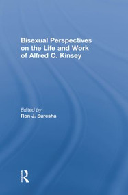 Bisexual Perspectives on the Life and Work of Alfred C. Kinsey - 9780415852746 by Ron Suresha, 9780415852746